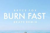 《Burn Fast (BKAYE Remix)》(Bryce,Fox,&,BKAYE,&,B.Kaye演唱)的文本歌词及LRC歌词