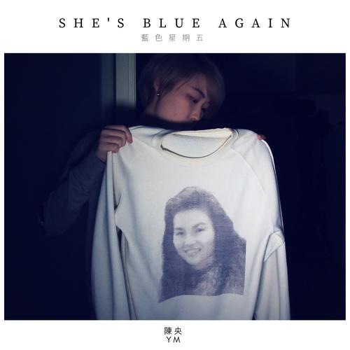 《She’s Blue Again(不插电)》(陈央)歌词555uuu下载