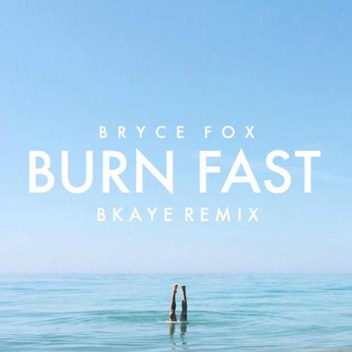 《Burn Fast (BKAYE Remix)》LRC歌词 《Burn Fast (BKAYE Remix)》(Bryce,Fox,&,BKAYE,&,B.Kaye)歌词555uuu下载